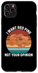 Coque pour iPhone 11 Pro Max Rétro Je veux du pin rouge Pas votre avis Vintage Red Pine