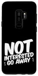 Coque pour Galaxy S9+ Not Interested Go Away ---