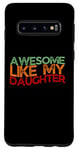 Coque pour Galaxy S10 Awesome Like My Daughter Men Funny Father's Day Dad