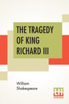 William Shakespeare - The Tragedy Of King Richard III With Landing Earl Richmond, And Battle At Bosworth Field Bok