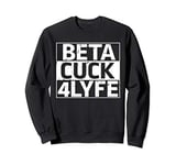beta cuck 4 lyfe Gift for Men Tee Sweatshirt