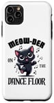 iPhone 11 Pro Max Murder On The Dancefloor - Funny Dancing Cute Cat Meow-Der Case