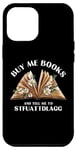 iPhone 13 Pro Max Buy Me Books And Tell Me To STFUATTDLAGG Funny Smut Reader Case