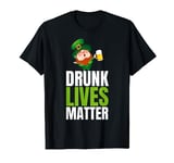 Drunk Lives Matter Funny St Patricks Day T-Shirt