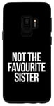 Coque pour Galaxy S9 Not The Favourite Sister