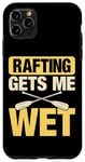 Coque pour iPhone 11 Pro Max Rafting Gets Me Wet Whitewater River Rafting Bateau Kaying