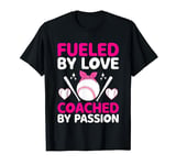 Fueled By Love Coached By Passion Baseball Player Coach T-Shirt
