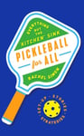 Rachel Simon - Pickleball for All Everything but the "Kitchen" Sink Bok