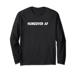 Funny Hungover AF Shirt for Men and Women with Hangover Long Sleeve T-Shirt