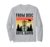 From Disc Until Dawn Disc Golf Frisbee Golfing Golfer Long Sleeve T-Shirt