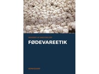 Fødevareetik | Hugo F. Alrøe Finn Arler Anne Christine Baunerhøj Ulrik Becker Nissen Steen Brock Tom Børsen Christian Coff Mickey Gjerris Jes Lynning Harfeld Ulrik Houlind Rasmussen Morten Ebbe Juul Nielsen Signe Mellemgaard Henrik Selsøe Sørensen C