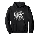 Funny I Match Energy So How We Gone Act Today Skeleton Hand Pullover Hoodie