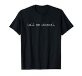 Moby Dick Herman Melville First Sentence Call Me Ishmael T-Shirt