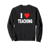 I Love Teaching - Heart - Professor School History Math Sweatshirt