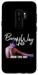 Galaxy S9+ Born This Way (Drama Queen) Stern, deliberate Case