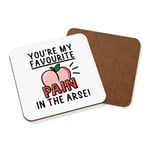You're My Favourite Pain In The Arse Coaster Drinks Mat Valentines Birthday Son