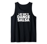 Salsa Dancing Latin Salsa Dancer I Just Want To Dance Salsa Tank Top
