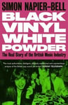 Black Vinyl White Powder: The Real Story of the British Music Industry