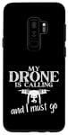 Coque pour Galaxy S9+ My Drone Is Calling Quadrocopter Drone Pilot Drone