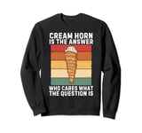 Cream Horn Is The Answer Who Cares What The Question Is Sweatshirt