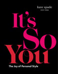 Harry N. Abrams Kate Spade New York kate spade new york: It's So You!: The Joy of Personal Style