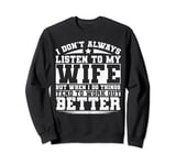 I Don't Always Listen To My Wife Sweatshirt