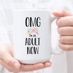 Funny 18Th Birthday Gift for Daughter, Friend - OMG I'm an Adult Now Coffee Mug - Born in Year 2001- Present for 18 Year Old Girl,Coffee Mugs
