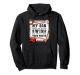 My Son Might Not Always Swing But I Do, So Watch Your Mouth Pullover Hoodie