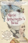 Will Bashor - Marie Antoinette's Head The Royal Hairdresser, the Queen, and Revolution Bok