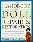 Random House USA Inc Marty Westfall The Handbook of Doll Repair and Restoration