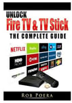 Abbott Properties Poera, Rob Unlock Fire TV & Stick The Complete Guide