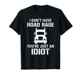 Funny Truck Driver T-shirt I Don't Have Road Rage Tee Gift T-Shirt