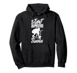 Stunt Scooters Don't Need Fuel Only Courage Extreme Sports Pullover Hoodie