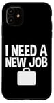 iPhone 11 I Need A New Job --- Case