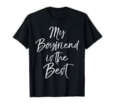Fun Boyfriend Gift from Girlfriend My Boyfriend is the Best T-Shirt