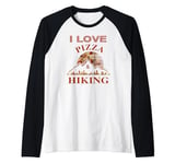 I Love Pizza and Hiking, Hiking and Pizza Great Combination Raglan Baseball Tee