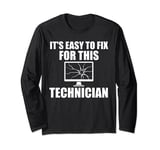 it's easy to fix for this technician computer Long Sleeve T-Shirt