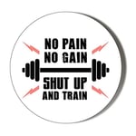 Gift Insanity WEIGHTLIFTING MOTIVATION - NO PAIN NO GAIN SHUT UP AND TRAIN 77mm Extra Large Novelty Badge
