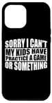 Coque pour iPhone 14 Pro Max I Can't My Kids Have Practice A Game Or Something _ -