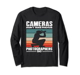 Cameras Don't Take Photos Photography Photographer Long Sleeve T-Shirt
