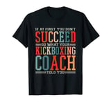 If At first you don't Succeed Kickboxing Kickboxer Coach T-Shirt