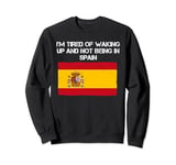 Spanish I’m Tired of Waking Up and Not Being In Spain Lover Sweatshirt