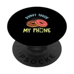 Donut Touch My Phone Donut Lover Phone Addict Dessert PopSockets PopGrip Interchangeable