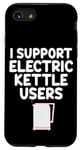 Coque pour iPhone SE (2020) / 7 / 8 Je soutiens les utilisateurs de bouilloires électriques qui font bouillir de l'eau chaude, du café, du thé