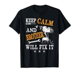 Keep Calm And Brother Will Fix It - Dad Repairman Handyman T-Shirt