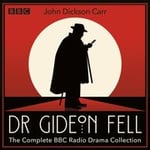 Dr Gideon Fell: The Complete BBC Radio Drama Collection