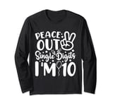 Peace Out Single Digits I’m 10 Years Old Birthday Long Sleeve T-Shirt