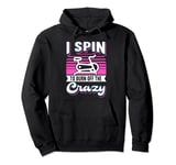 I Spin To Burn Off The Crazy Spinning Indoor Cycling Bike Pullover Hoodie