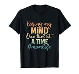 Losing My Mind One Kid at A Time Mom Life Mother Day T-Shirt