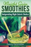 Weight Gain Smoothies: Invigorating High Calorie Shakes